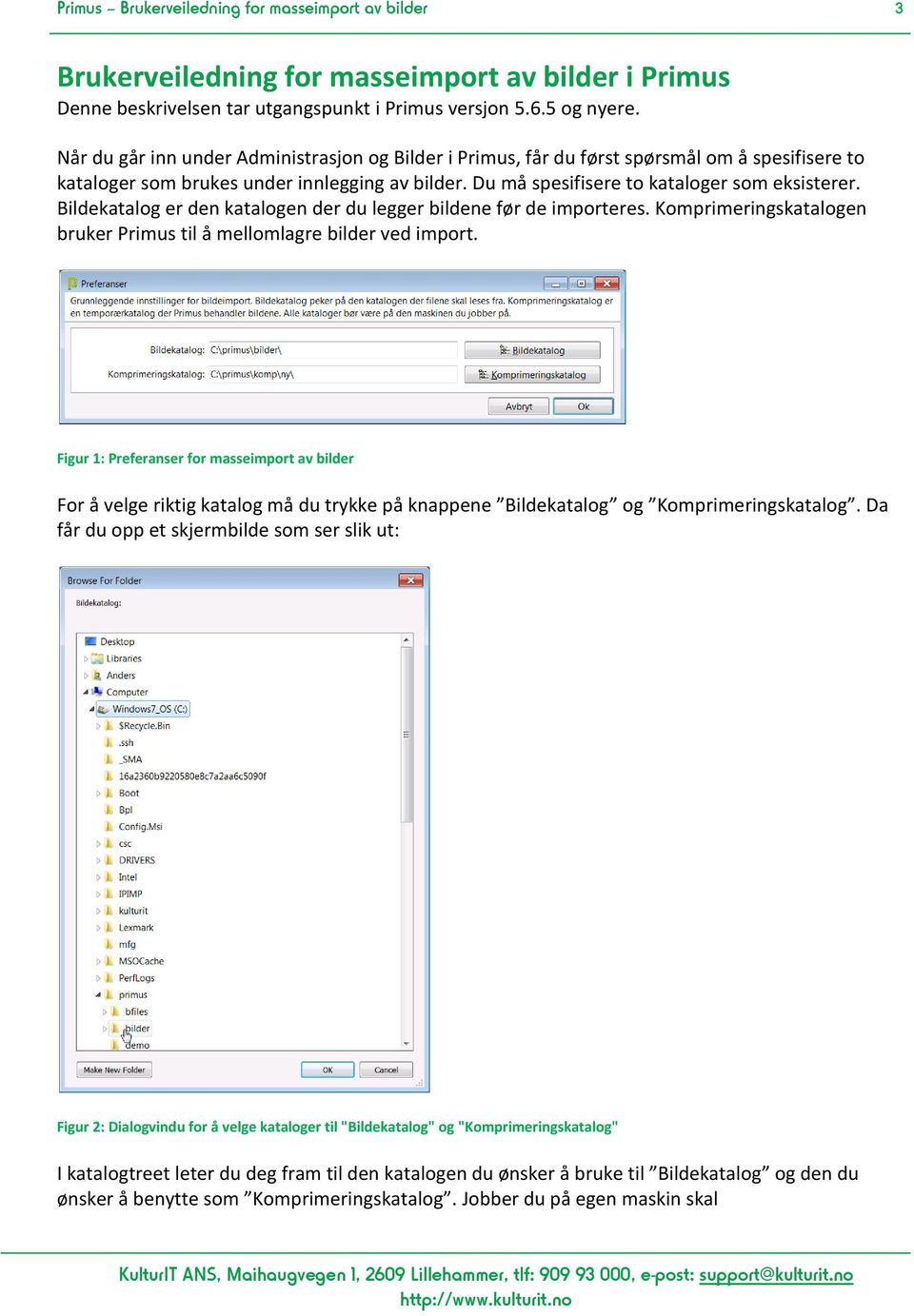 Bildekatalog er den katalogen der du legger bildene før de importeres. Komprimeringskatalogen bruker Primus til å mellomlagre bilder ved import.