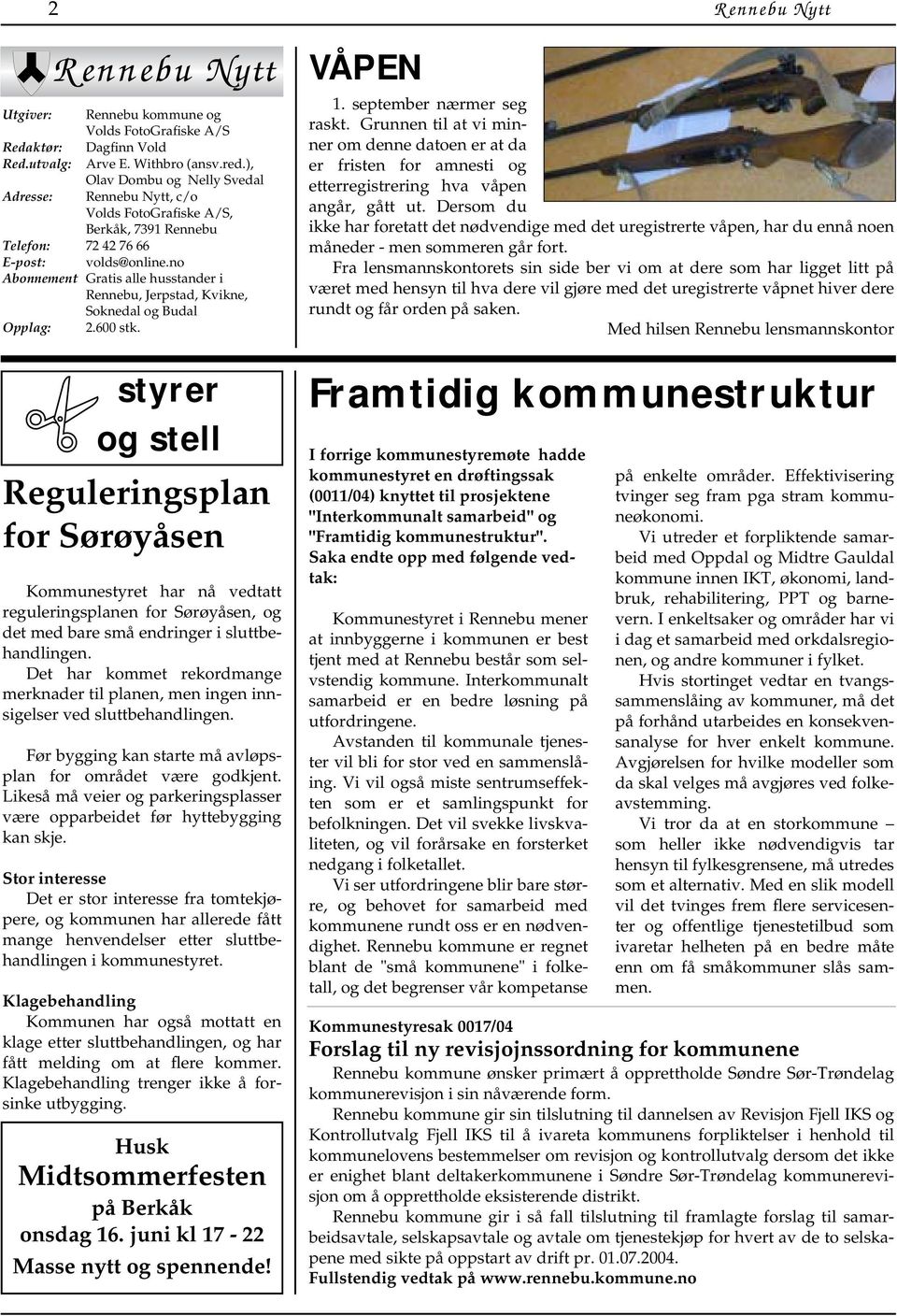 no Abonnement Gratis alle husstander i Rennebu, Jerpstad, Kvikne, Soknedal og Budal Opplag: 2.600 stk.