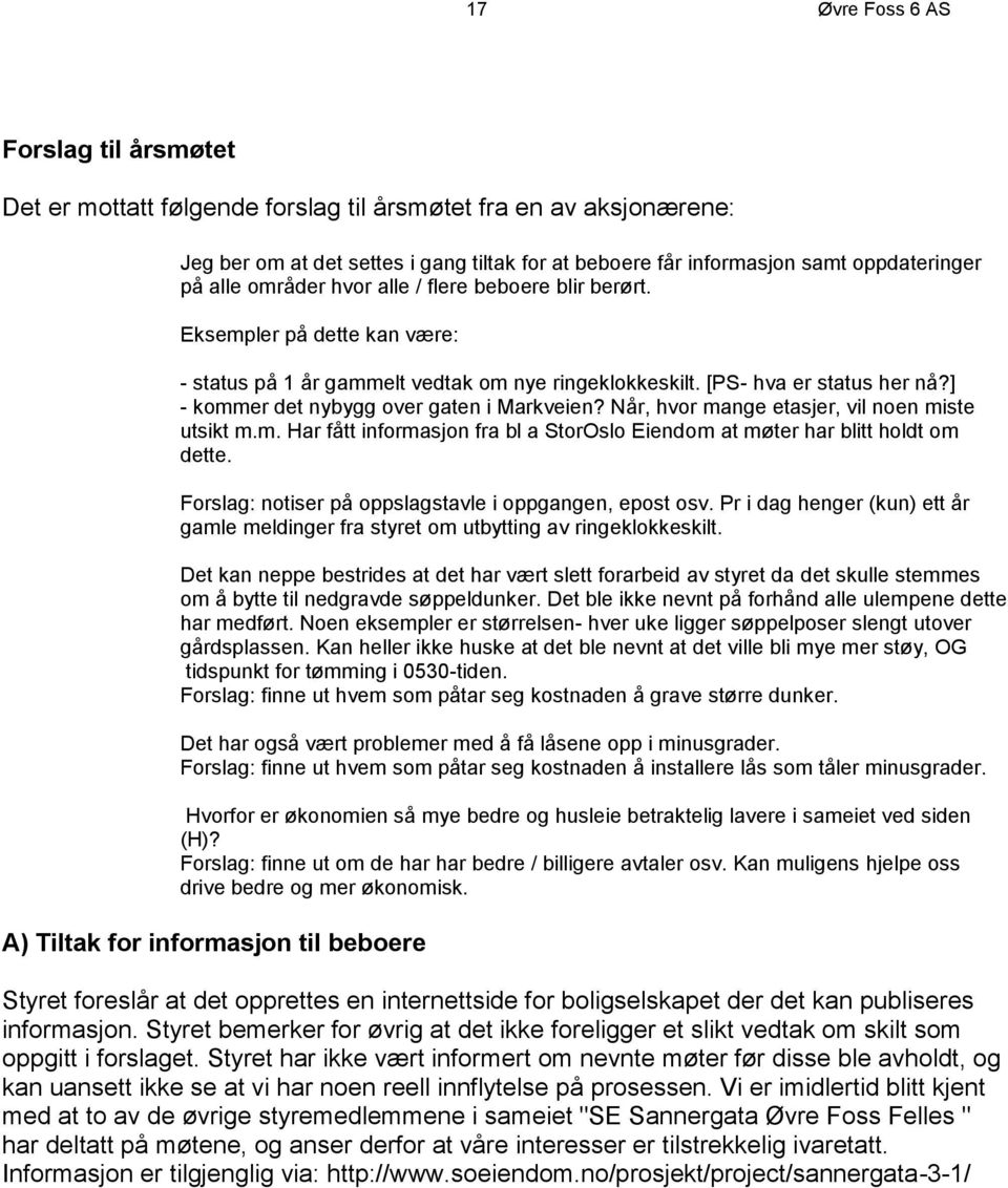 ] - kommer det nybygg over gaten i Markveien? Når, hvor mange etasjer, vil noen miste utsikt m.m. Har fått informasjon fra bl a StorOslo Eiendom at møter har blitt holdt om dette.