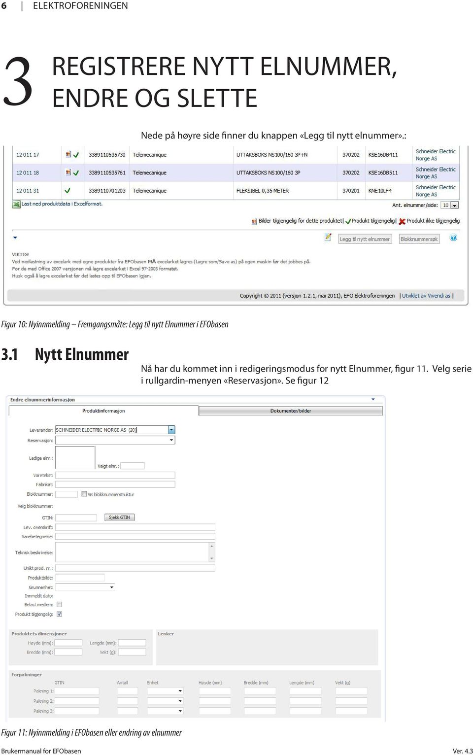 1 Nytt Elnummer Nå har du kommet inn i redigeringsmodus for nytt Elnummer, figur 11.