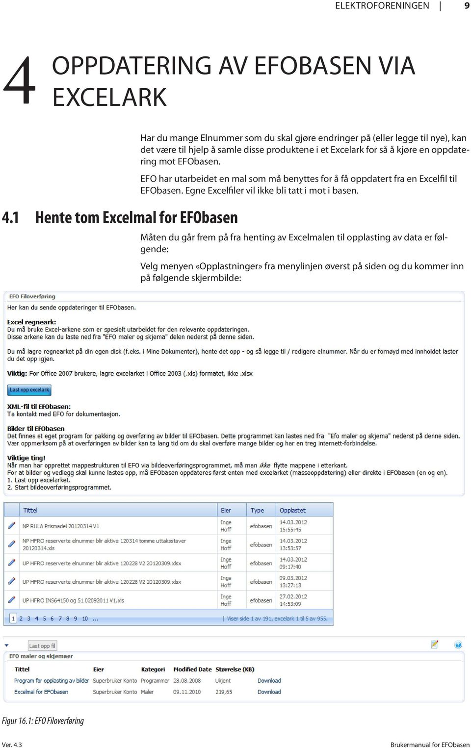 Excelark for så å kjøre en oppdatering mot EFObasen. EFO har utarbeidet en mal som må benyttes for å få oppdatert fra en Excelfil til EFObasen.