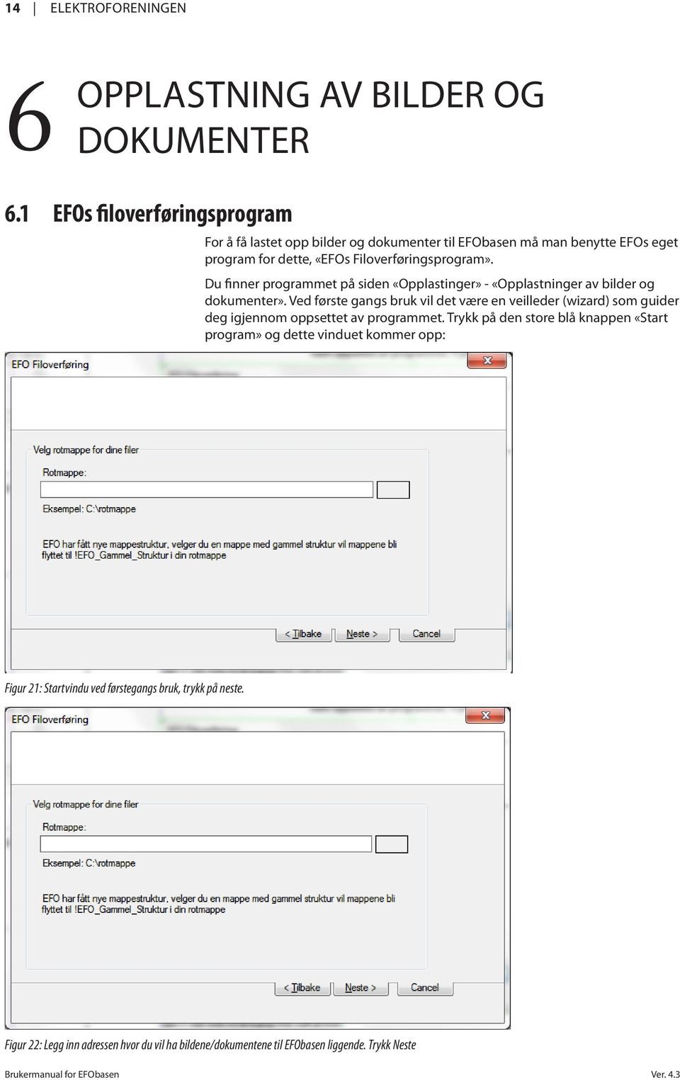 Du finner programmet på siden «Opplastinger» - «Opplastninger av bilder og dokumenter».