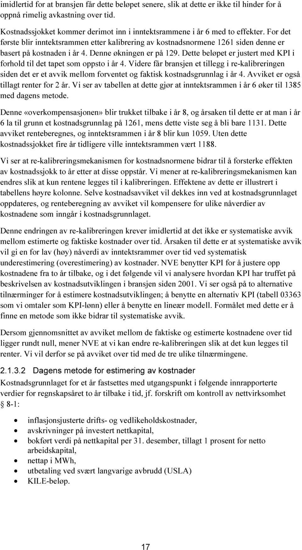 Denne økningen er på 129. Dette beløpet er justert med KPI i forhold til det tapet som oppsto i år 4.