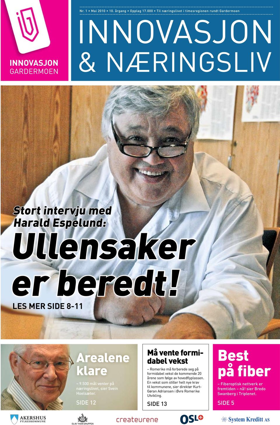 Harald Espelund: Ullensaker er beredt! LES MER Side 8-11 Arealene klare 9.500 mål venter på næringslivet, sier Svein Hoelsæter.