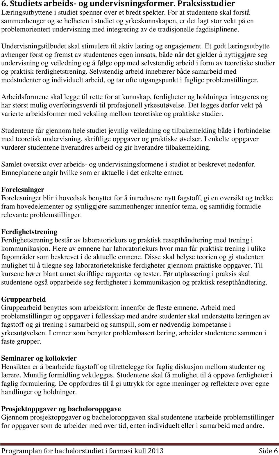 Undervisningstilbudet skal stimulere til aktiv læring og engasjement.