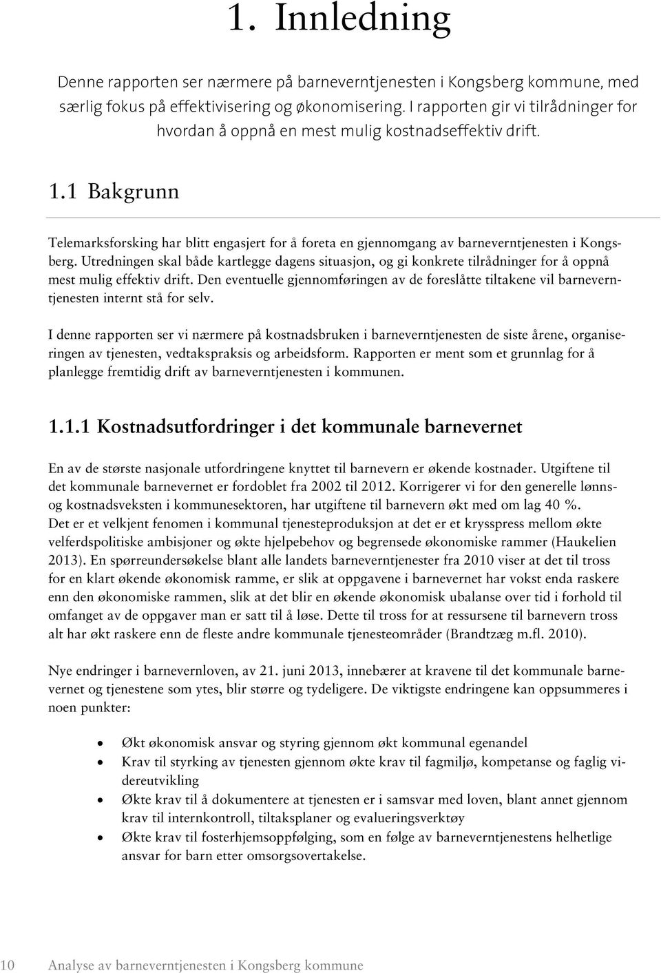 1 Bakgrunn Telemarksforsking har blitt engasjert for å foreta en gjennomgang av barneverntjenesten i Kongsberg.