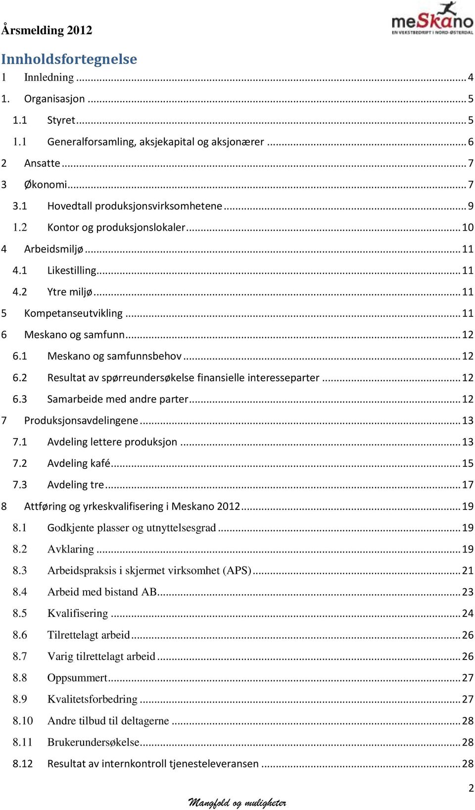 1 Meskano og samfunnsbehov... 12 6.2 Resultat av spørreundersøkelse finansielle interesseparter... 12 6.3 Samarbeide med andre parter... 12 7 Produksjonsavdelingene... 13 7.