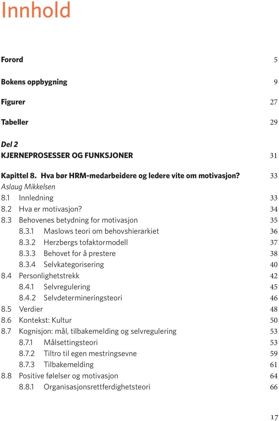 3.4 Selvkategorisering 40 8.4 Personlighetstrekk 42 8.4.1 Selvregulering 45 8.4.2 Selvdetermineringsteori 46 8.5 Verdier 48 8.6 Kontekst: Kultur 50 8.