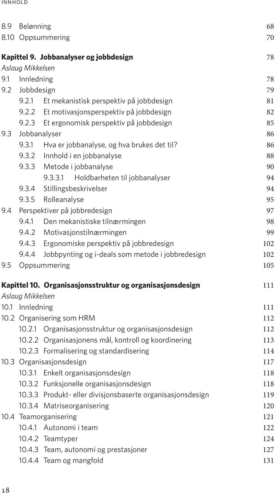 3.4 Stillingsbeskrivelser 94 9.3.5 Rolleanalyse 95 9.4 Perspektiver på jobbredesign 97 9.4.1 Den mekanistiske tilnærmingen 98 9.4.2 Motivasjonstilnærmingen 99 9.4.3 Ergonomiske perspektiv på jobbredesign 102 9.