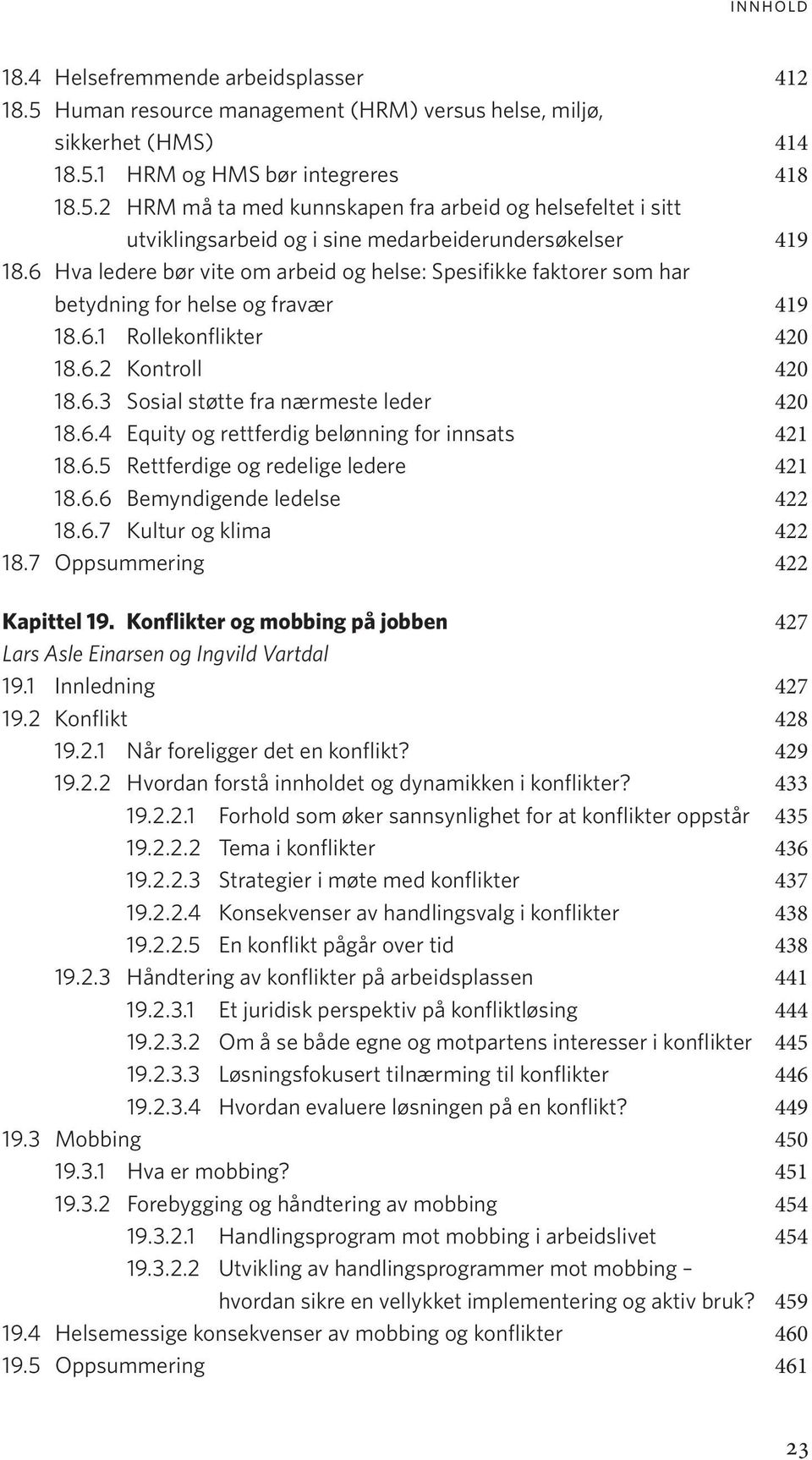 6.5 Rettferdige og redelige ledere 421 18.6.6 Bemyndigende ledelse 422 18.6.7 Kultur og klima 422 18.7 Oppsummering 422 Kapittel 19.