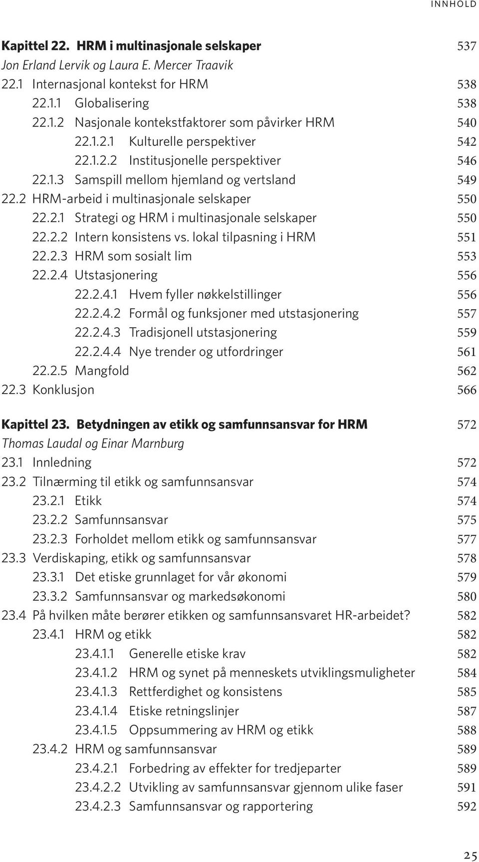 2.2 Intern konsistens vs. lokal tilpasning i HRM 551 22.2.3 HRM som sosialt lim 553 22.2.4 Utstasjonering 556 22.2.4.1 Hvem fyller nøkkelstillinger 556 22.2.4.2 Formål og funksjoner med utstasjonering 557 22.