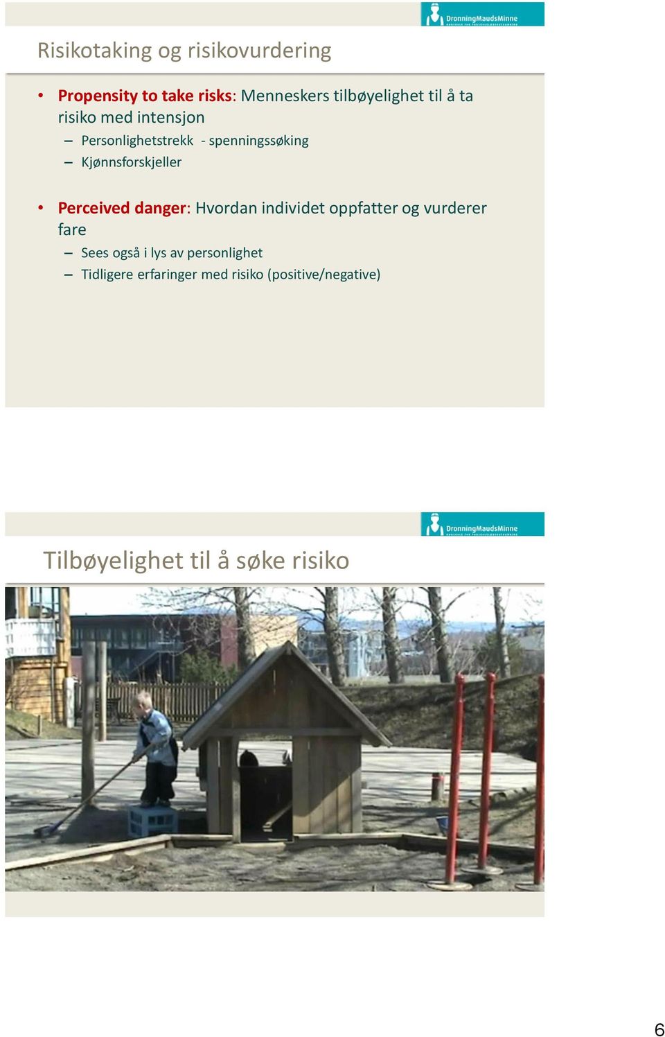 Perceived danger: Hvordan individet oppfatter og vurderer fare Sees også i lys av