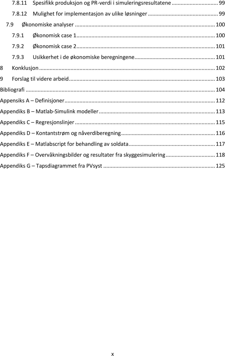 .. 104 Appensiks A Definisjoner... 112 Appendiks B Matlab-Simulink modeller... 113 Appendiks C Regresjonslinjer... 115 Appendiks D Kontantstrøm og nåverdiberegning.