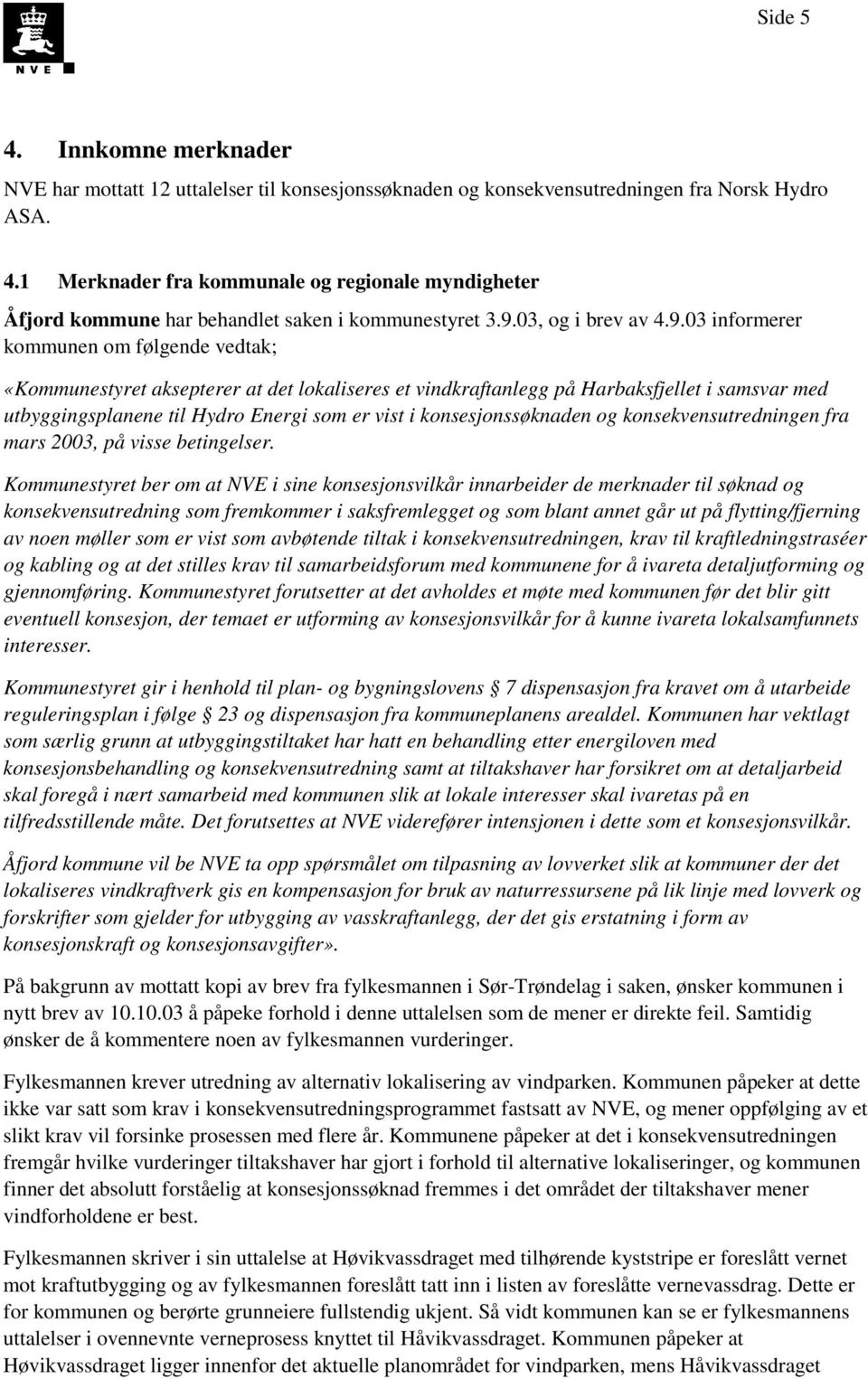 som er vist i konsesjonssøknaden og konsekvensutredningen fra mars 2003, på visse betingelser.