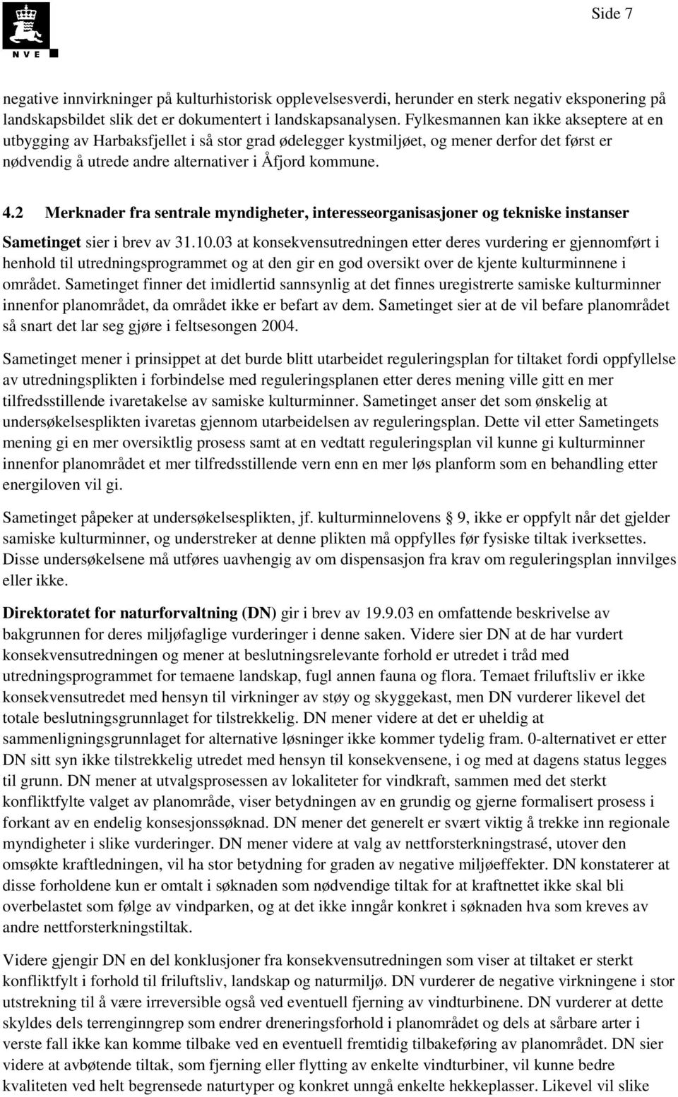 2 Merknader fra sentrale myndigheter, interesseorganisasjoner og tekniske instanser Sametinget sier i brev av 31.10.