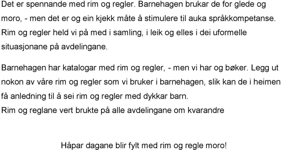 Rim og regler held vi på med i samling, i leik og elles i dei uformelle situasjonane på avdelingane.