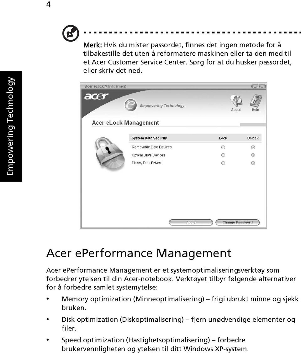 Empowering Technology Acer eperformance Management Acer eperformance Management er et systemoptimaliseringsverktøy som forbedrer ytelsen til din Acer-notebook.