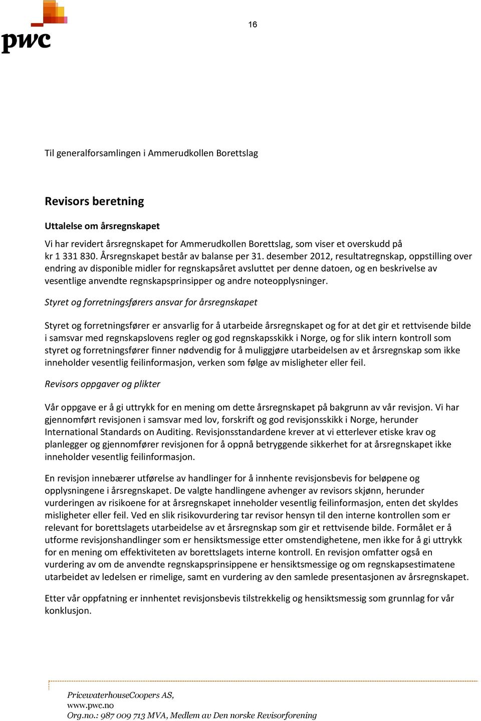 desember 2012, resultatregnskap, oppstilling over endring av disponible midler for regnskapsåret avsluttet per denne datoen, og en beskrivelse av vesentlige anvendte regnskapsprinsipper og andre