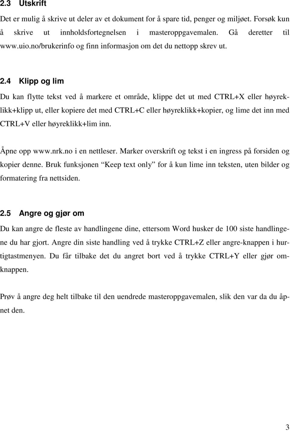 4 Klipp og lim Du kan flytte tekst ved å markere et område, klippe det ut med CTRL+X eller høyreklikk+klipp ut, eller kopiere det med CTRL+C eller høyreklikk+kopier, og lime det inn med CTRL+V eller