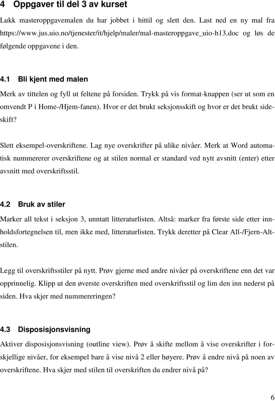 Hvor er det brukt seksjonsskift og hvor er det brukt sideskift? Slett eksempel-overskriftene. Lag nye overskrifter på ulike nivåer.