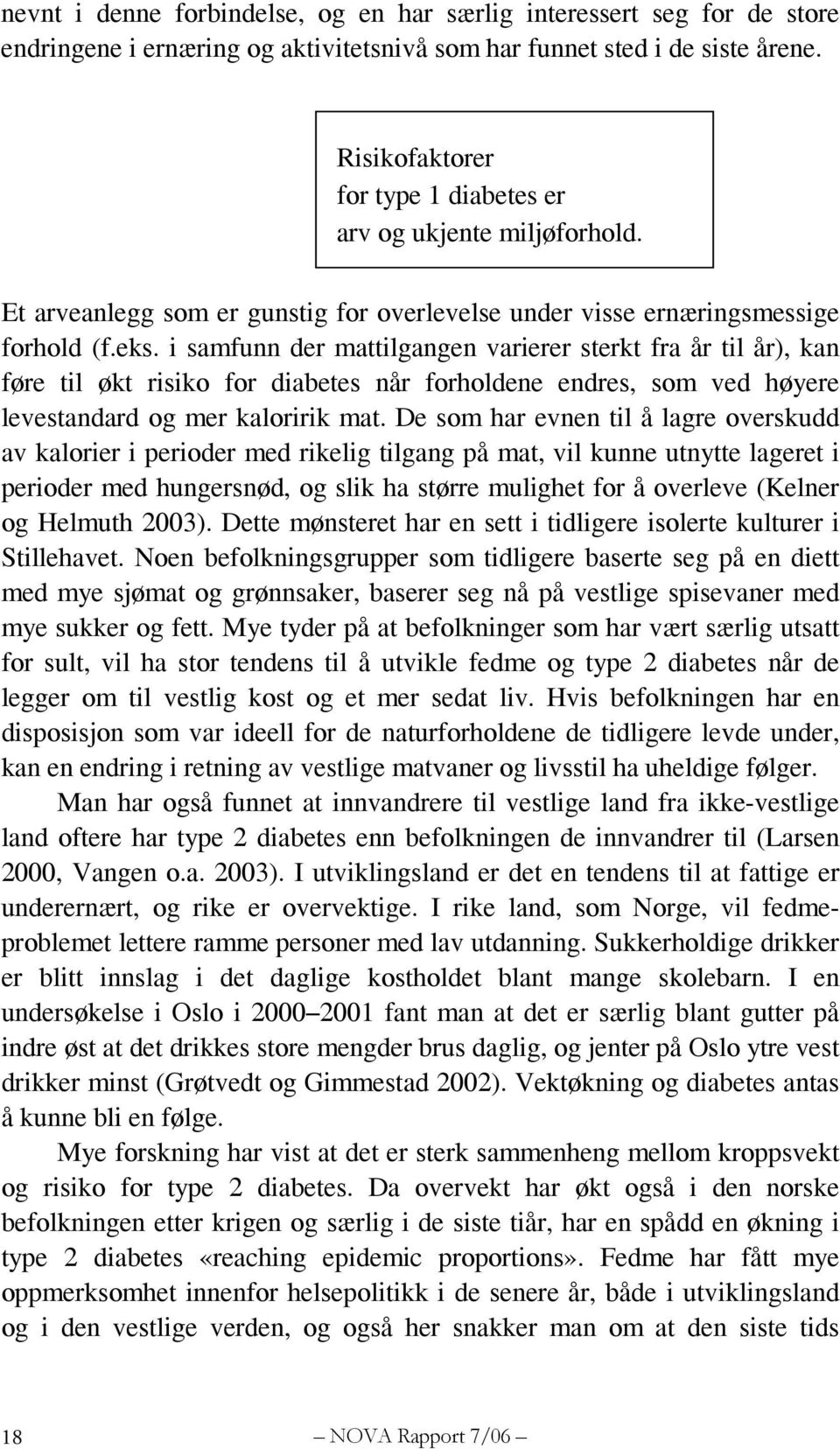 i samfunn der mattilgangen varierer sterkt fra år til år), kan føre til økt risiko for diabetes når forholdene endres, som ved høyere levestandard og mer kaloririk mat.