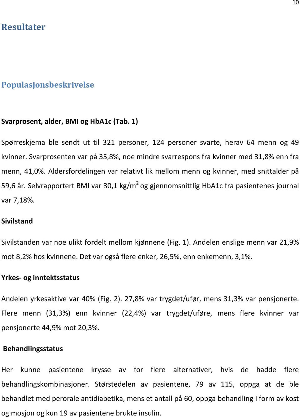 Selvrapportert BMI var 30,1 kg/m 2 og gjennomsnittlig HbA1c fra pasientenes journal var 7,18%. Sivilstand Sivilstanden var noe ulikt fordelt mellom kjønnene (Fig. 1).