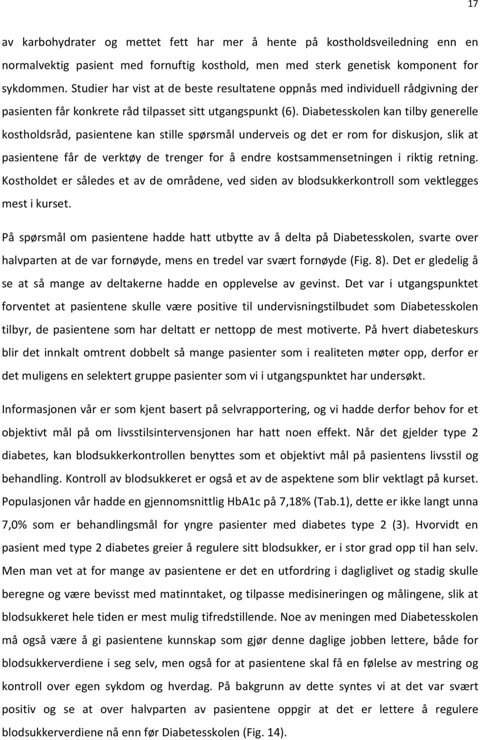 Diabetesskolen kan tilby generelle kostholdsråd, pasientene kan stille spørsmål underveis og det er rom for diskusjon, slik at pasientene får de verktøy de trenger for å endre kostsammensetningen i