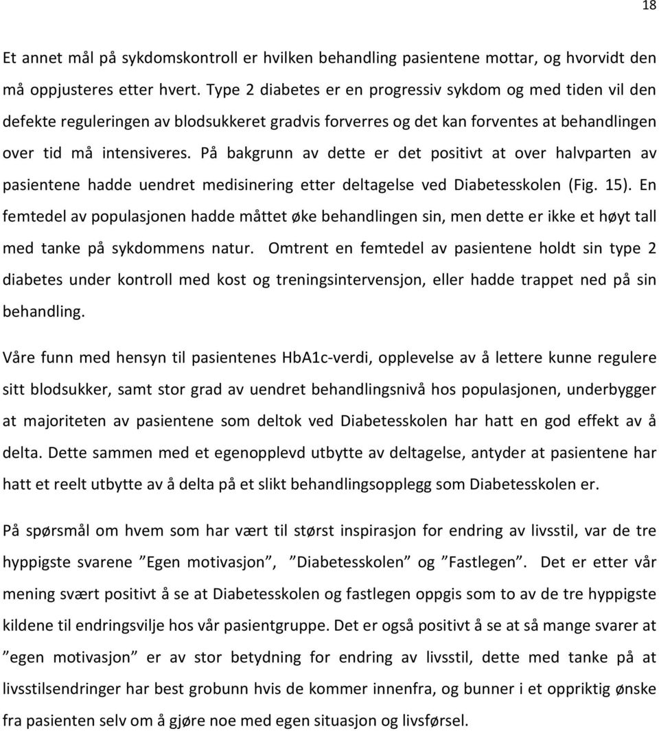 På bakgrunn av dette er det positivt at over halvparten av pasientene hadde uendret medisinering etter deltagelse ved Diabetesskolen (Fig. 15).