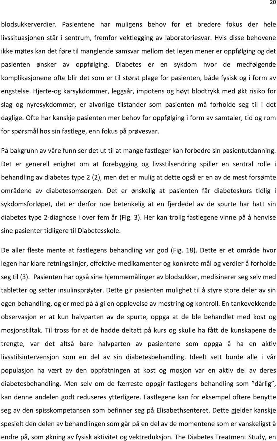 Diabetes er en sykdom hvor de medfølgende komplikasjonene ofte blir det som er til størst plage for pasienten, både fysisk og i form av engstelse.