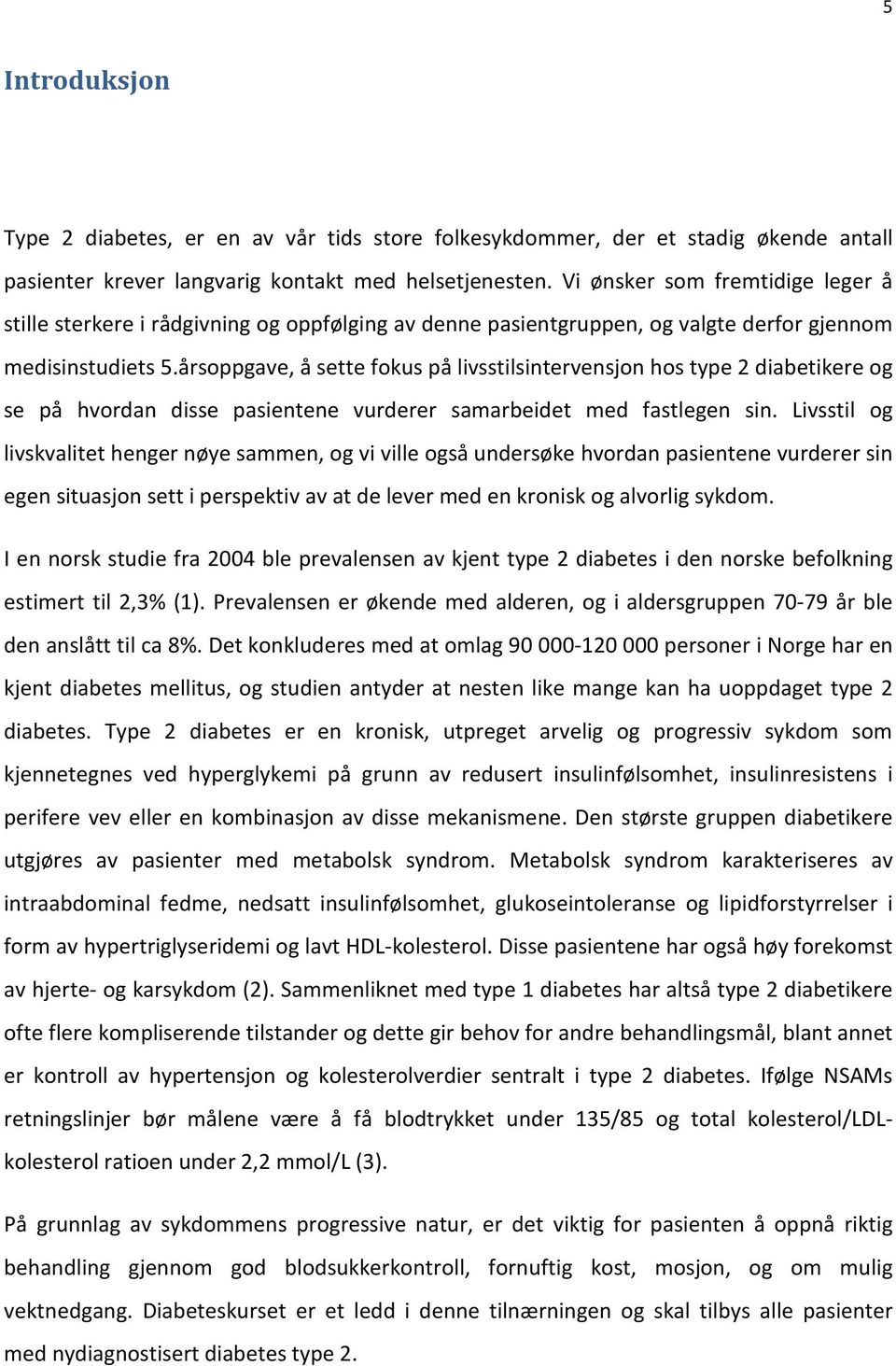 årsoppgave, å sette fokus på livsstilsintervensjon hos type 2 diabetikere og se på hvordan disse pasientene vurderer samarbeidet med fastlegen sin.