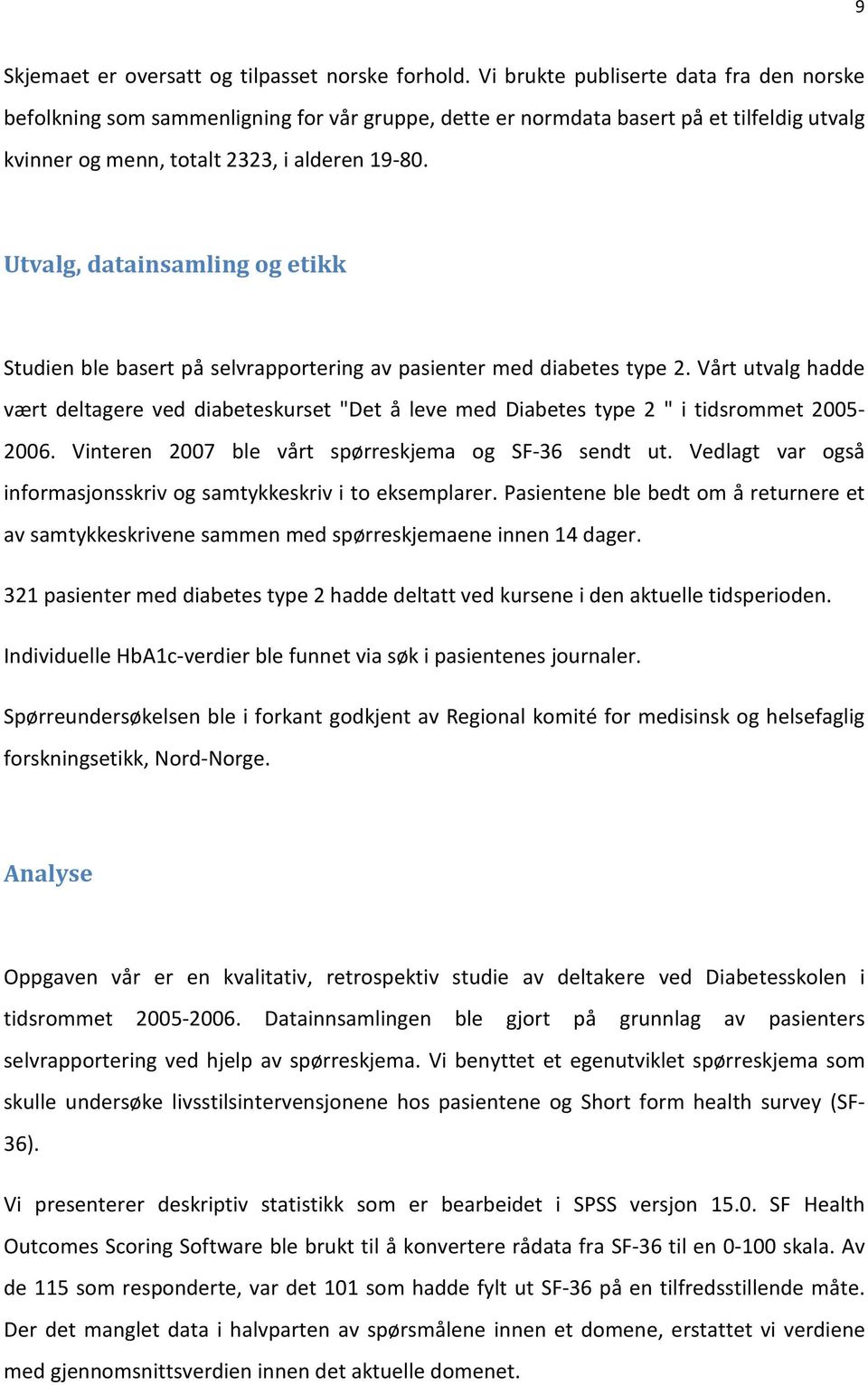 Utvalg, datainsamling og etikk Studien ble basert på selvrapportering av pasienter med diabetes type 2.