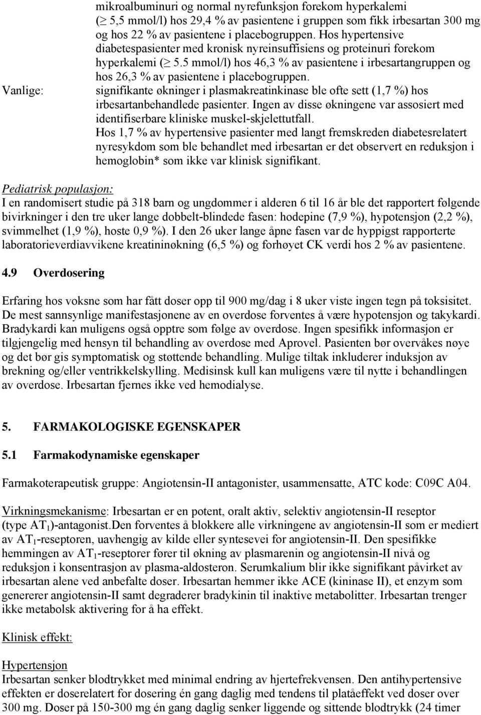 5 mmol/l) hos 46,3 % av pasientene i irbesartangruppen og hos 26,3 % av pasientene i placebogruppen.