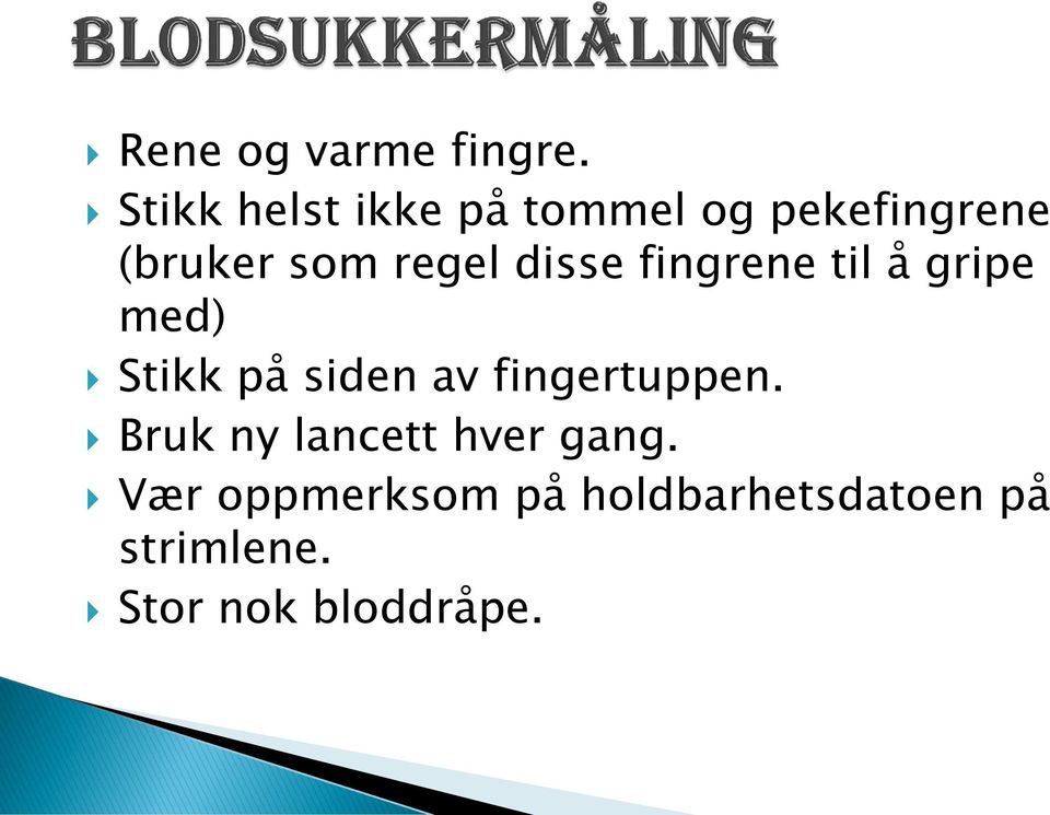 disse fingrene til å gripe med) Stikk på siden av