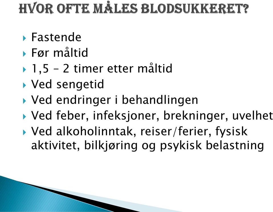 infeksjoner, brekninger, uvelhet Ved alkoholinntak,