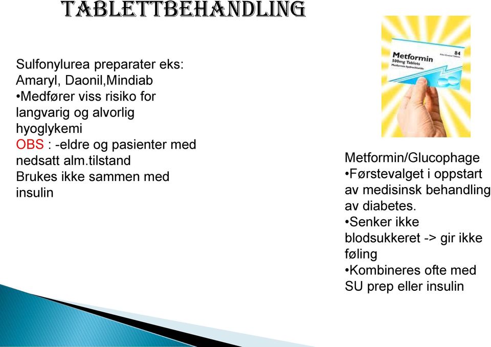 tilstand Brukes ikke sammen med insulin Metformin/Glucophage Førstevalget i oppstart av