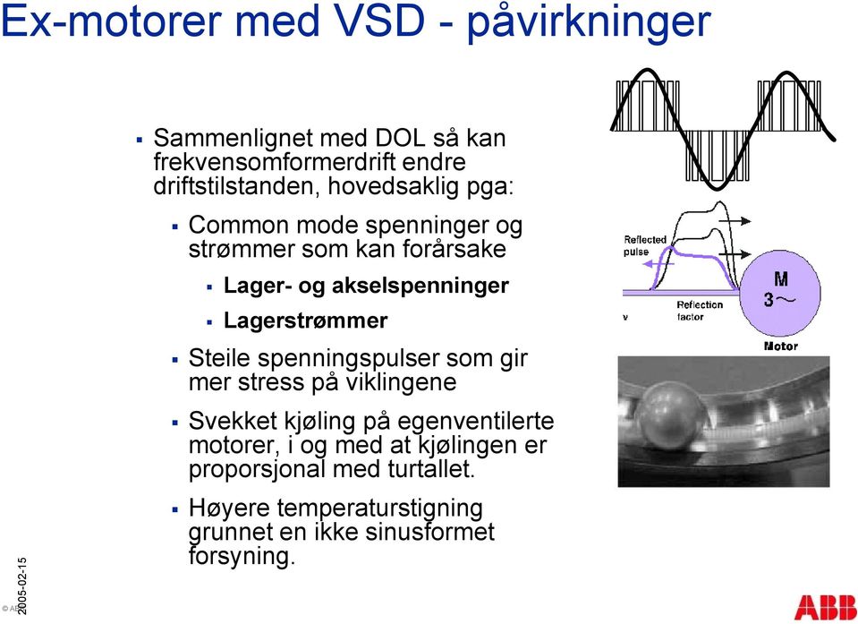 akselspenninger Lagerstrømmer Steile spenningspulser som gir mer stress på viklingene Svekket kjøling på