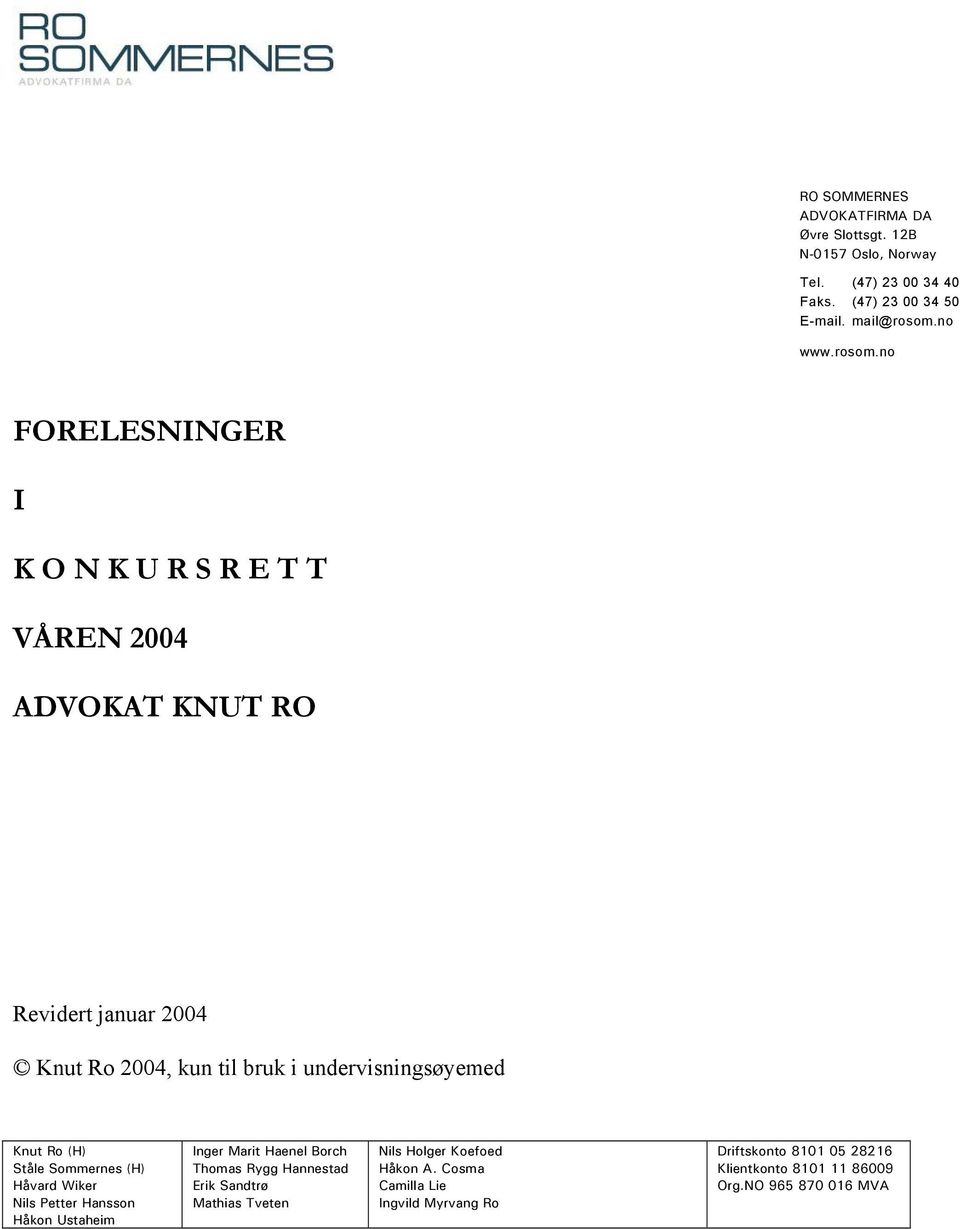 no FORELESNINGER I K O N K U R S R E T T VÅREN 2004 ADVOKAT KNUT RO Revidert januar 2004 Knut Ro 2004, kun til bruk i undervisningsøyemed Knut