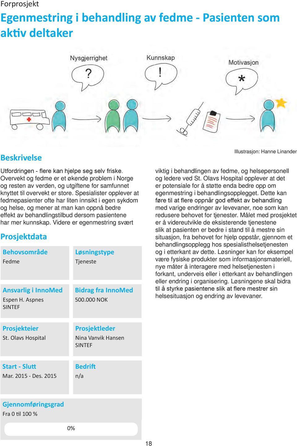 Spesialister opplever at fedmepasienter ofte har liten innsikt i egen sykdom og helse, og mener at man kan oppnå bedre effekt av behandlingstilbud dersom pasientene har mer kunnskap.