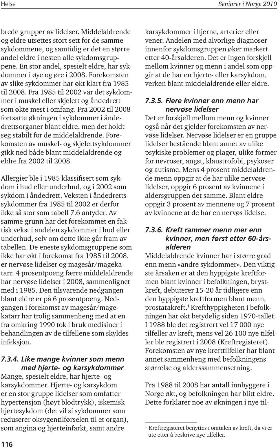 Fra 1985 til 2002 var det sykdommer i muskel eller skjelett og åndedrett som økte mest i omfang.