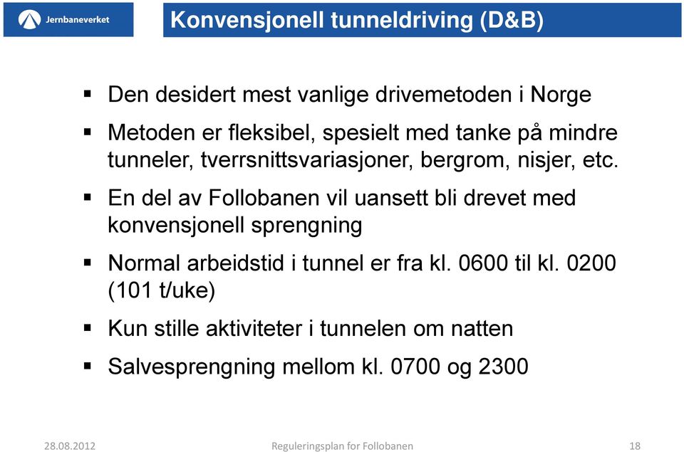 En del av Follobanen vil uansett bli drevet med konvensjonell sprengning Normal arbeidstid i tunnel er fra kl.