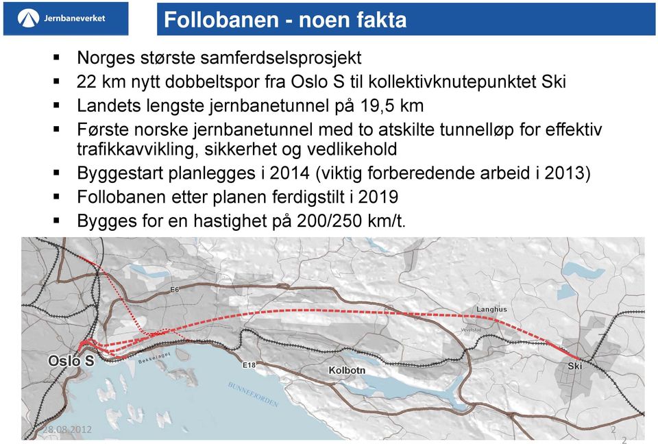 atskilte tunnelløp for effektiv trafikkavvikling, sikkerhet og vedlikehold Byggestart planlegges i 2014