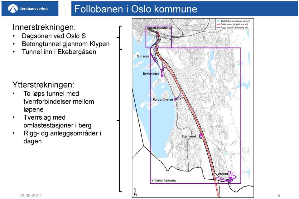 Ytterstrekningen: To løps tunnel med tverrforbindelser mellom