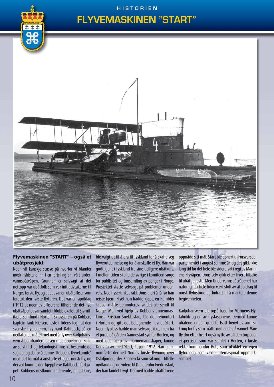 Det var en aprildag i 1912 at noen av offiserene tilhørende det nye ubåtvåpenet var samlet i klubblokalet til Sjømilitære Samfund i Horten.