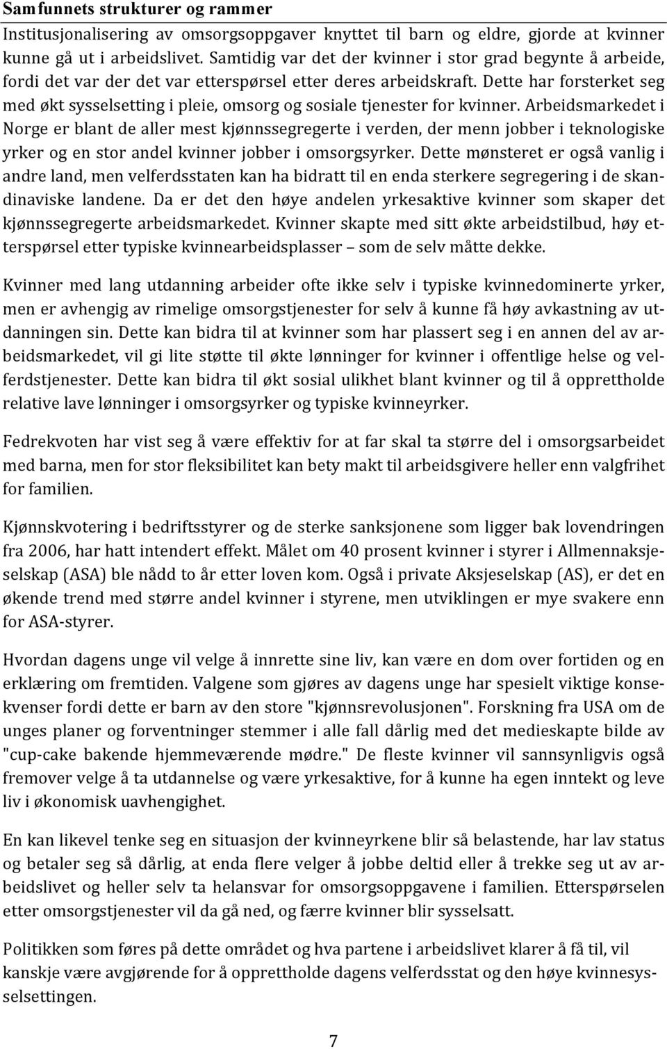 Dette har forsterket seg med økt sysselsetting i pleie, omsorg og sosiale tjenester for kvinner.