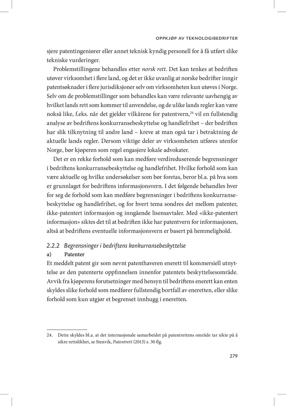 Selv om de problemstillinger som behandles kan være relevante uavhengig av hvilket lands rett som kommer til anvendelse, og de ulike lands regler kan være nokså like, f.eks.