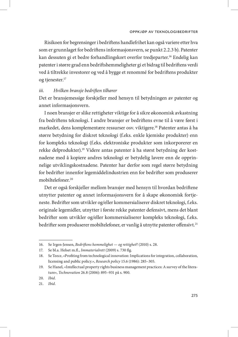 16 Endelig kan patenter i større grad enn bedriftshemmeligheter gi et bidrag til bedriftens verdi ved å tiltrekke investorer og ved å bygge et renommé for bedriftens produkter og tjenester. 17 iii.