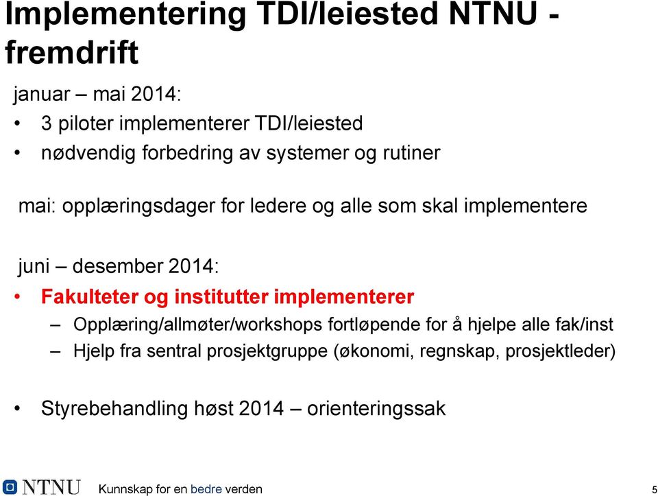 2014: Fakulteter og institutter implementerer Opplæring/allmøter/workshops fortløpende for å hjelpe alle