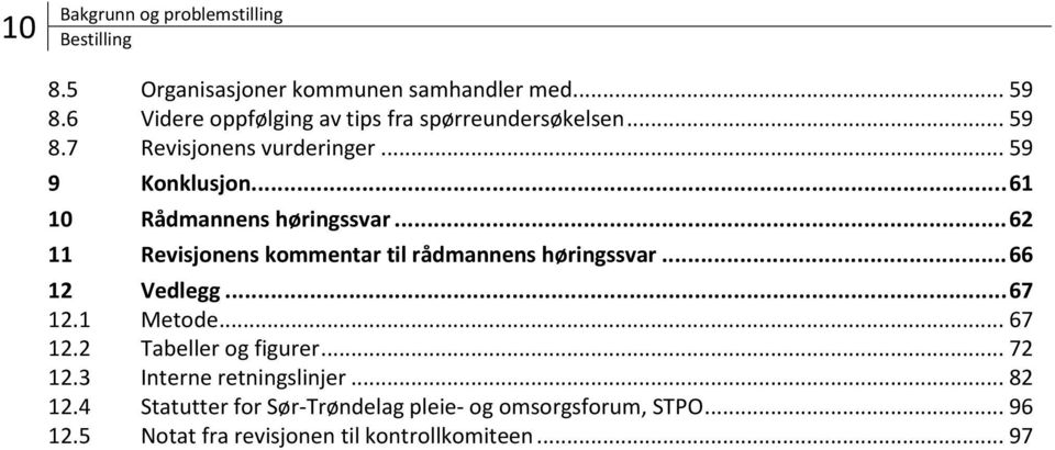 .. 61 10 Rådmannens høringssvar... 62 11 Revisjonens kommentar til rådmannens høringssvar... 66 12 Vedlegg... 67 12.1 Metode.