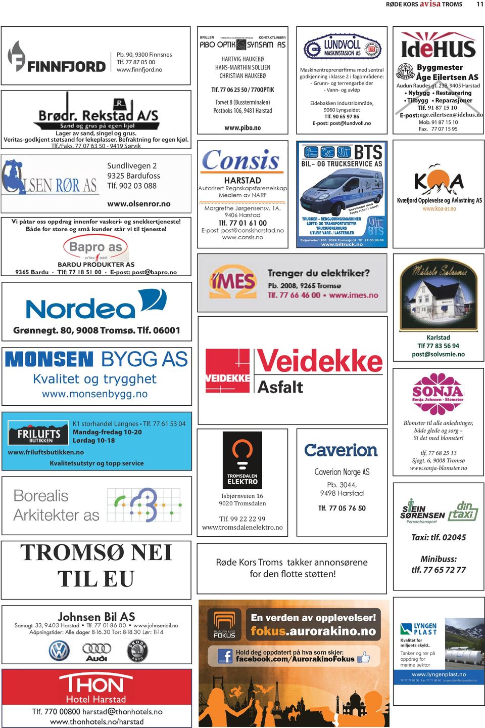 77 06 25 50 / 770OPTIK Torvet 8 (Bussterminalen) Postboks 106, 9481 Harstad Lager av sand, singel og grus. Veritas-godkjent støtsand for lekeplasser. Befraktning for egen kjøl. Tlf./Faks.