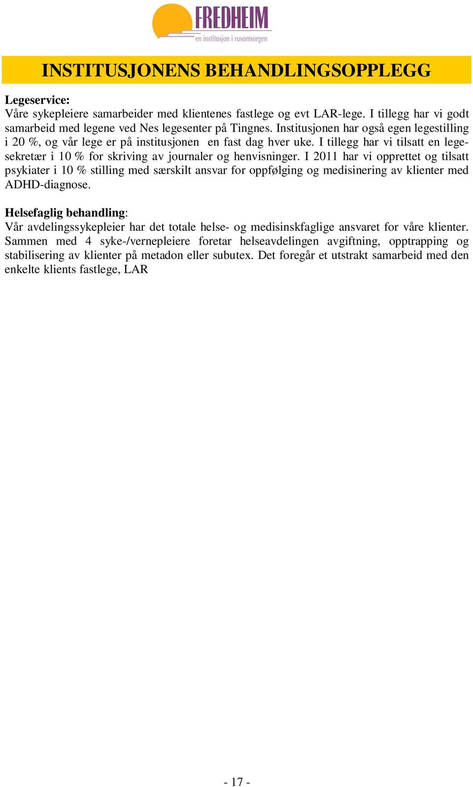 I 2011 har vi opprettet og tilsatt psykiater i 10 % stilling med særskilt ansvar for oppfølging og medisinering av klienter med ADHD-diagnose.